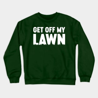 Get Off My Lawn White Crewneck Sweatshirt